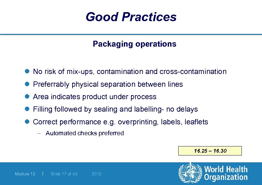 Good Practices Packaging operations l No risk of mix-ups, contamination and cross-contamination l Preferrably