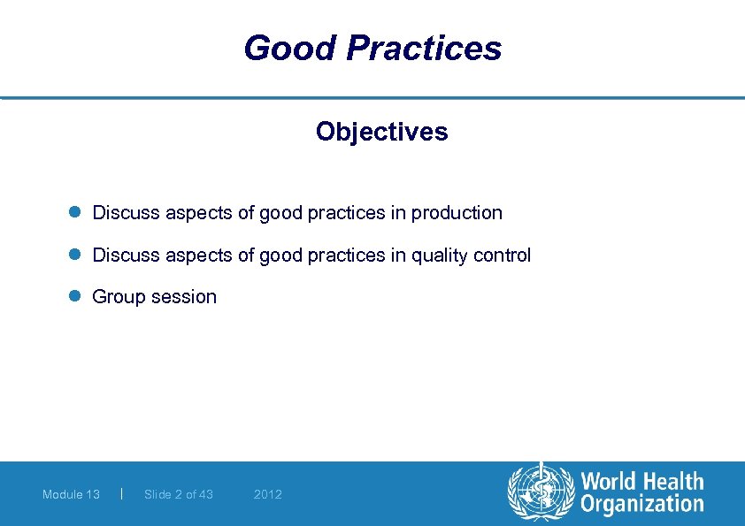 Good Practices Objectives l Discuss aspects of good practices in production l Discuss aspects