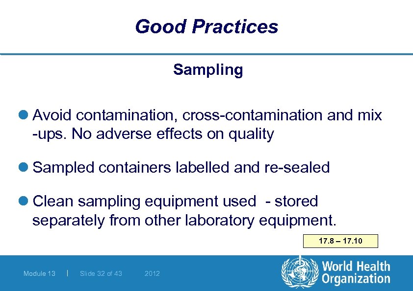 Good Practices Sampling l Avoid contamination, cross-contamination and mix -ups. No adverse effects on