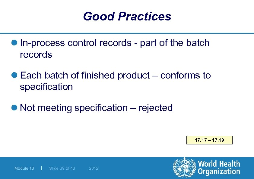 Good Practices l In-process control records - part of the batch records l Each