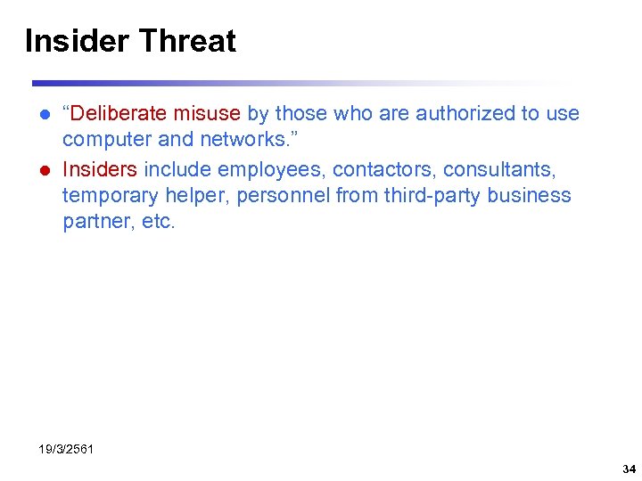 Insider Threat “Deliberate misuse by those who are authorized to use computer and networks.