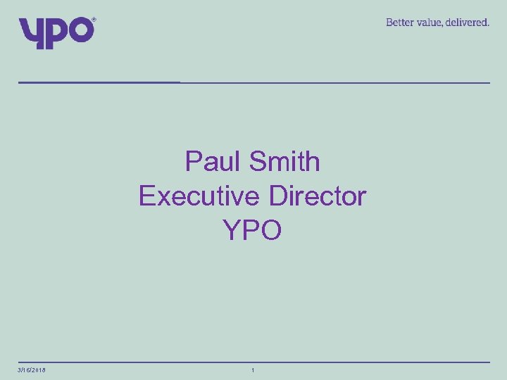 Paul Smith Executive Director YPO 3/16/2018 1 