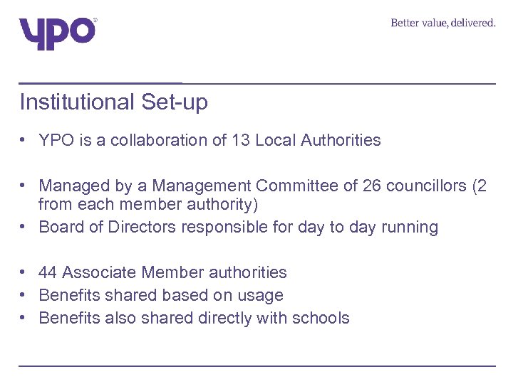 Institutional Set-up • YPO is a collaboration of 13 Local Authorities • Managed by