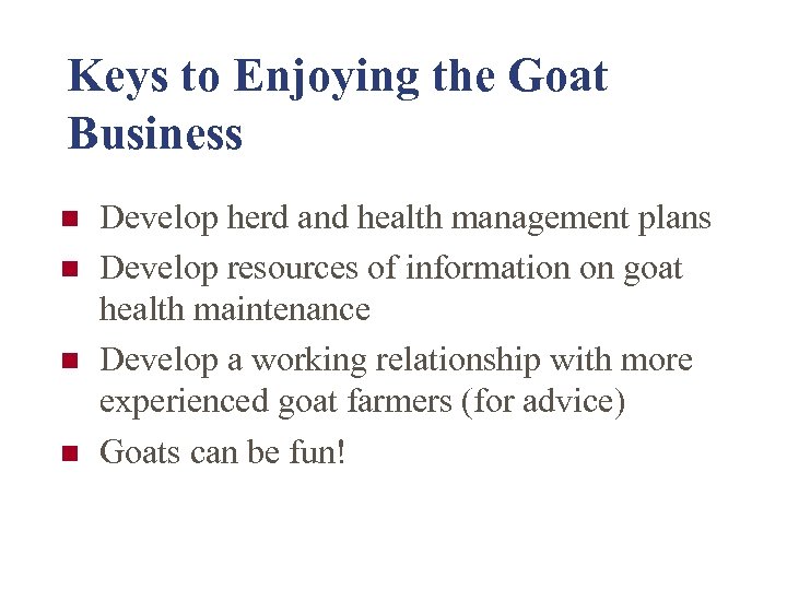 Keys to Enjoying the Goat Business n n Develop herd and health management plans
