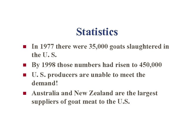 Statistics n n In 1977 there were 35, 000 goats slaughtered in the U.