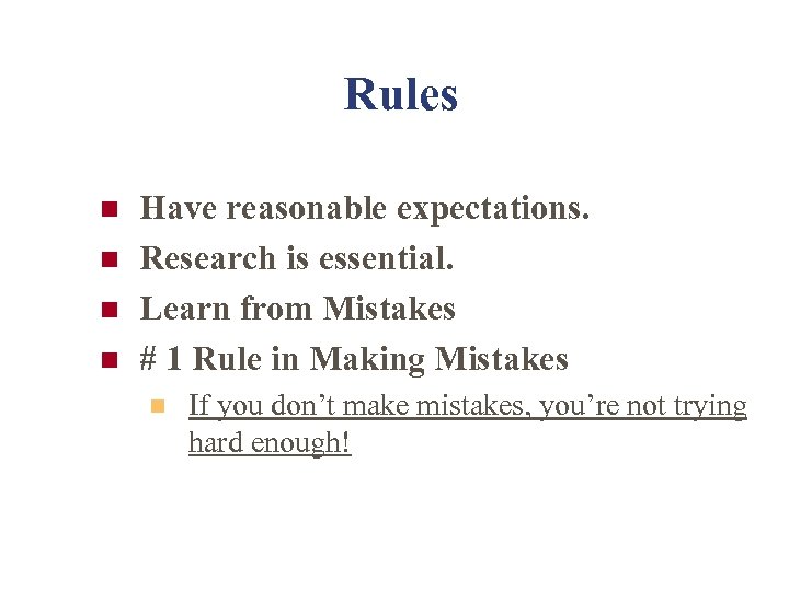 Rules n n Have reasonable expectations. Research is essential. Learn from Mistakes # 1
