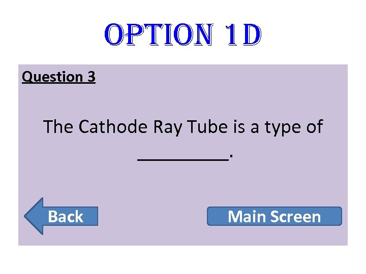 option 1 D Question 3 The Cathode Ray Tube is a type of _____.