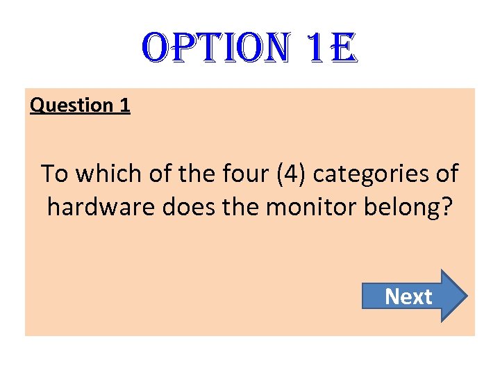 option 1 E Question 1 To which of the four (4) categories of hardware