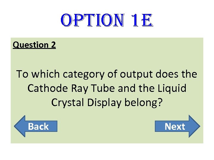 option 1 E Question 2 To which category of output does the Cathode Ray