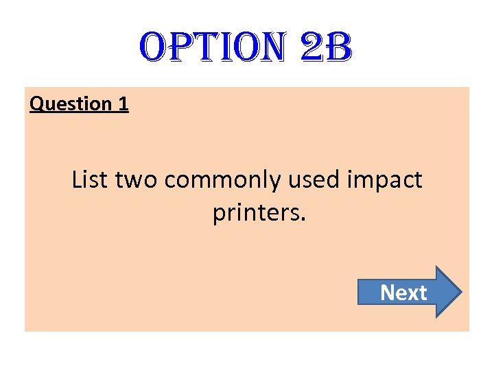 option 2 B Question 1 List two commonly used impact printers. Next 