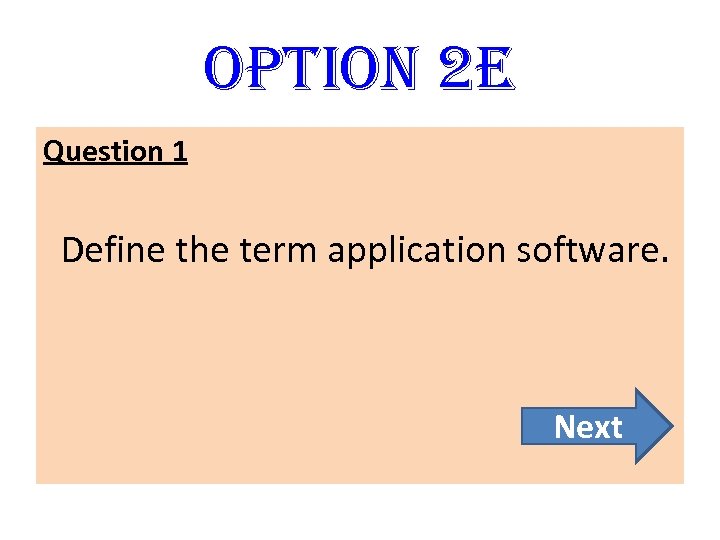 option 2 E Question 1 Define the term application software. Next 