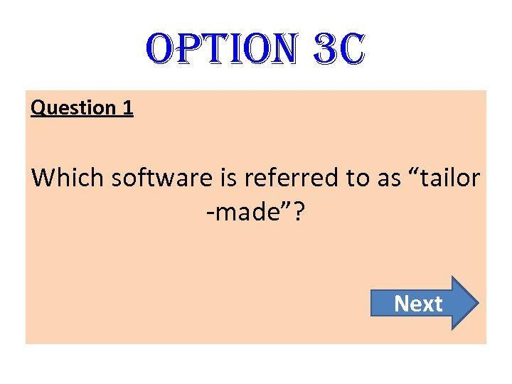 option 3 C Question 1 Which software is referred to as “tailor -made”? Next