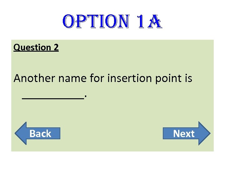 option 1 A Question 2 Another name for insertion point is _____. Back Next