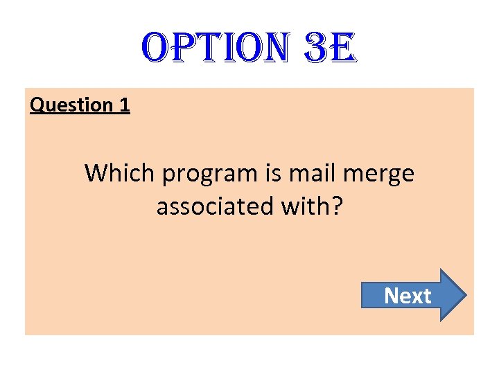 option 3 E Question 1 Which program is mail merge associated with? Next 