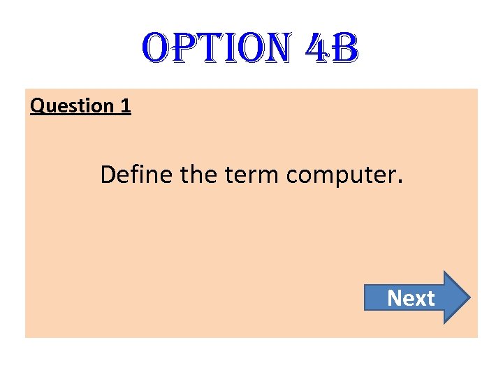 option 4 B Question 1 Define the term computer. Next 