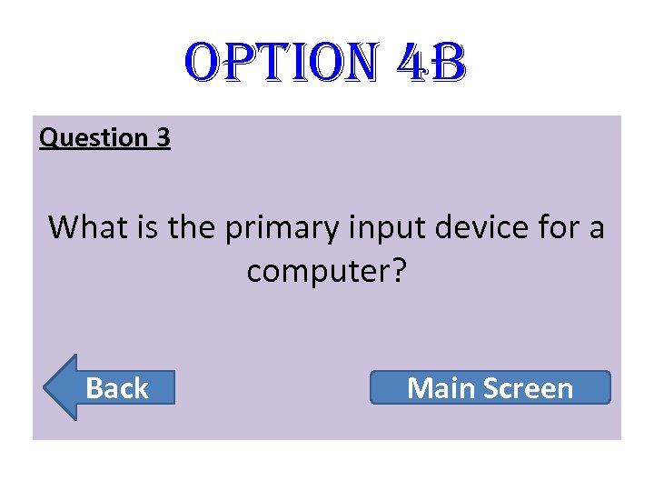 option 4 B Question 3 What is the primary input device for a computer?