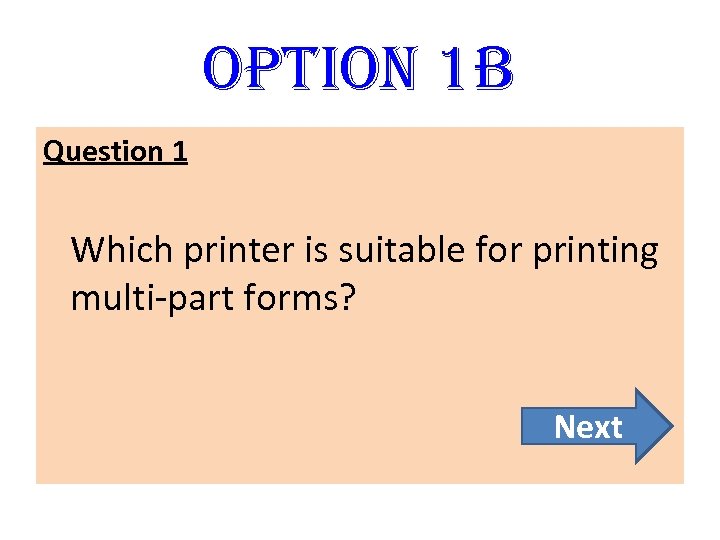 option 1 B Question 1 Which printer is suitable for printing multi-part forms? Next