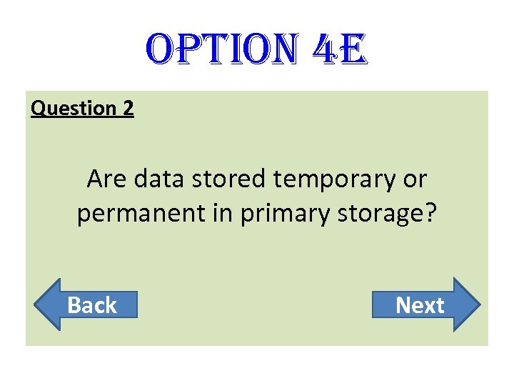option 4 E Question 2 Are data stored temporary or permanent in primary storage?