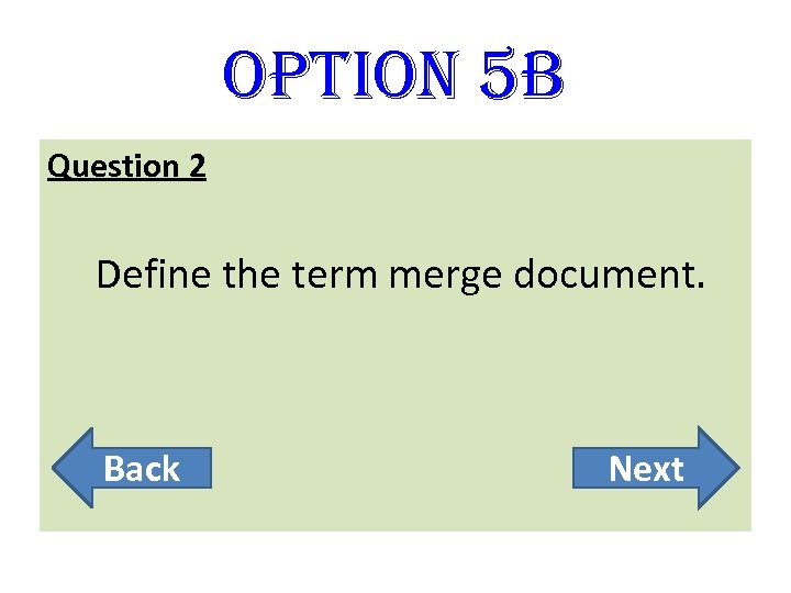 option 5 B Question 2 Define the term merge document. Back Next 