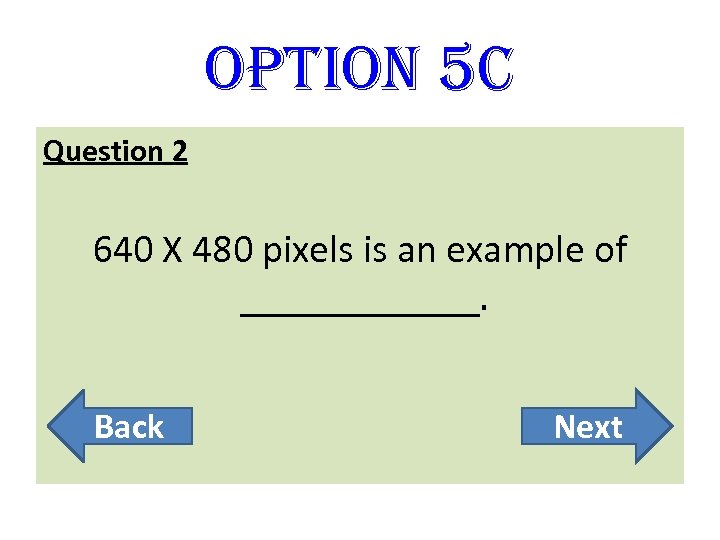 option 5 C Question 2 640 X 480 pixels is an example of ______.
