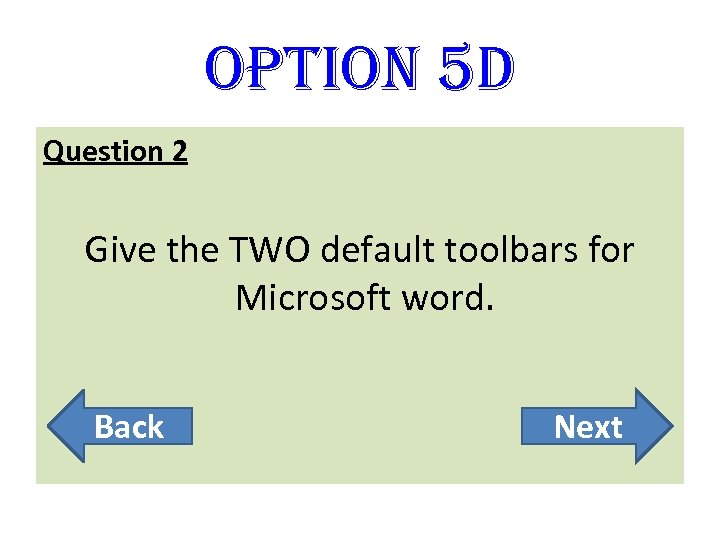 option 5 D Question 2 Give the TWO default toolbars for Microsoft word. Back