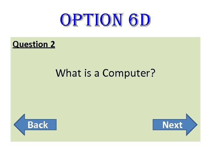 option 6 D Question 2 What is a Computer? Back Next 