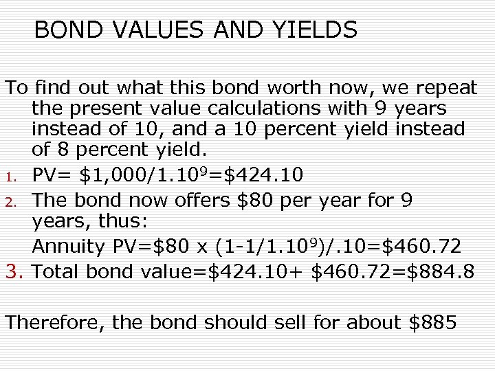 BOND VALUES AND YIELDS To find out what this bond worth now, we repeat