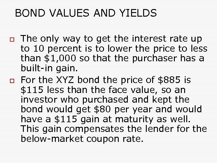 BOND VALUES AND YIELDS o o The only way to get the interest rate