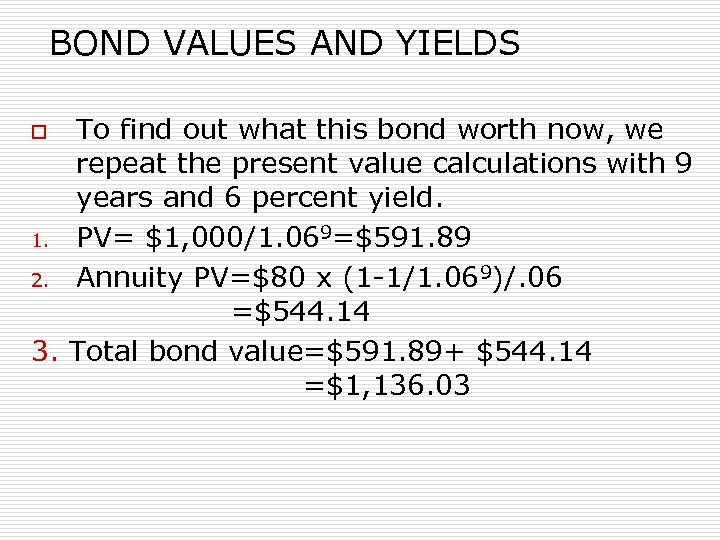 BOND VALUES AND YIELDS To find out what this bond worth now, we repeat