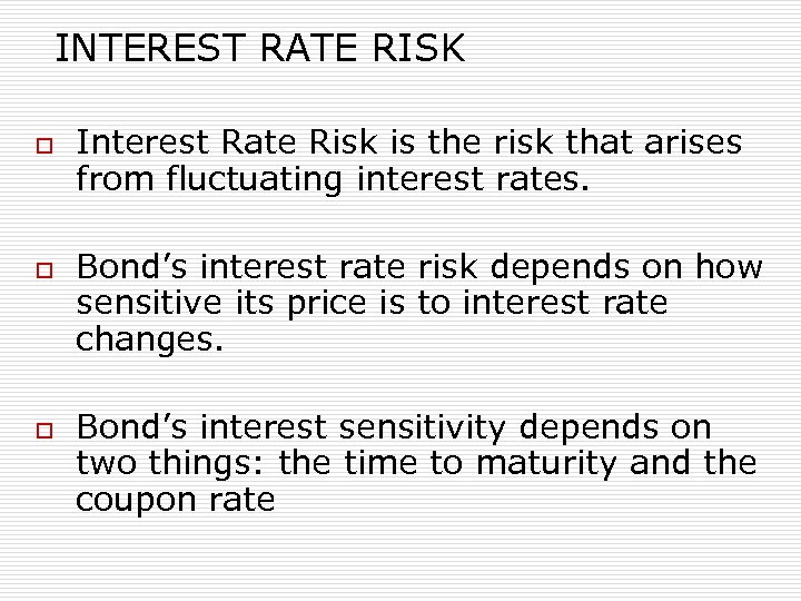 INTEREST RATE RISK o o o Interest Rate Risk is the risk that arises