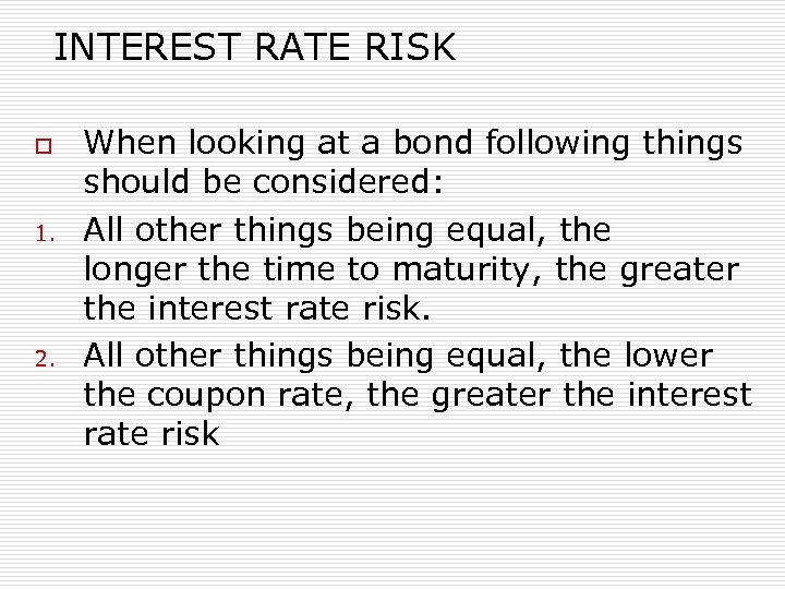 INTEREST RATE RISK o 1. 2. When looking at a bond following things should