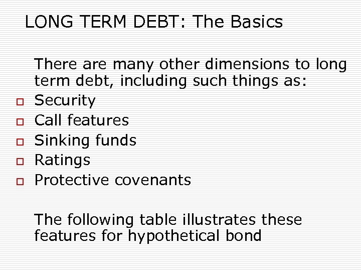 LONG TERM DEBT: The Basics o o o There are many other dimensions to