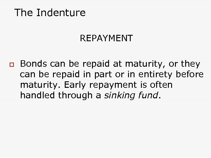 The Indenture REPAYMENT o Bonds can be repaid at maturity, or they can be