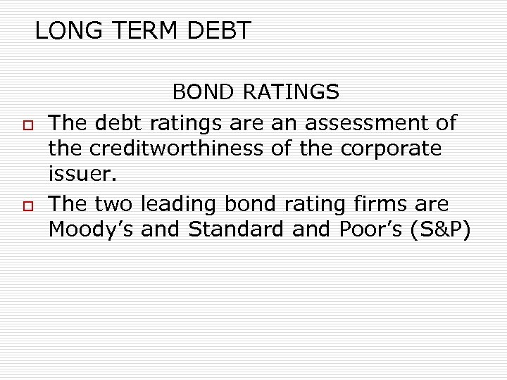 LONG TERM DEBT o o BOND RATINGS The debt ratings are an assessment of