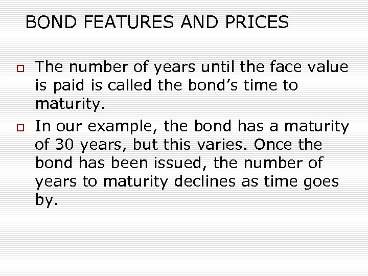 BOND FEATURES AND PRICES o o The number of years until the face value
