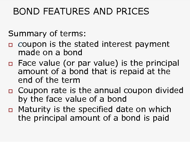 BOND FEATURES AND PRICES Summary of terms: o coupon is the stated interest payment