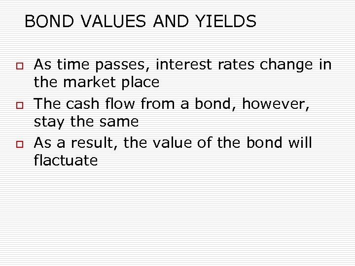 BOND VALUES AND YIELDS o o o As time passes, interest rates change in