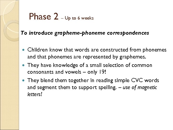 Phase 2 – Up to 6 weeks To introduce grapheme-phoneme correspondences Children know that