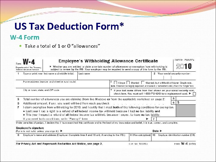 US Tax Deduction Form* W-4 Form Take a total of 1 or 0 “allowances”