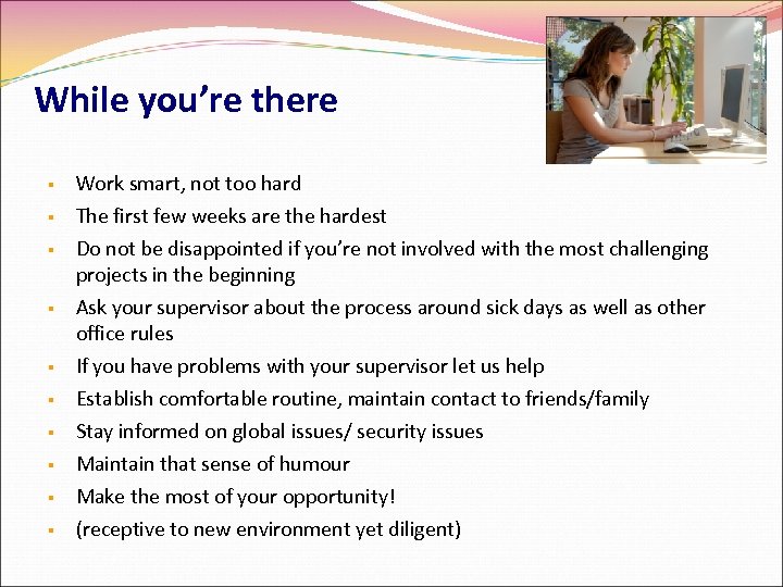 While you’re there Work smart, not too hard The first few weeks are the