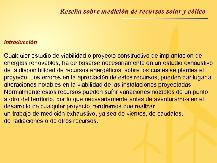 Reseña sobre medición de recursos solar y eólico Introducción Cualquier estudio de viabilidad o