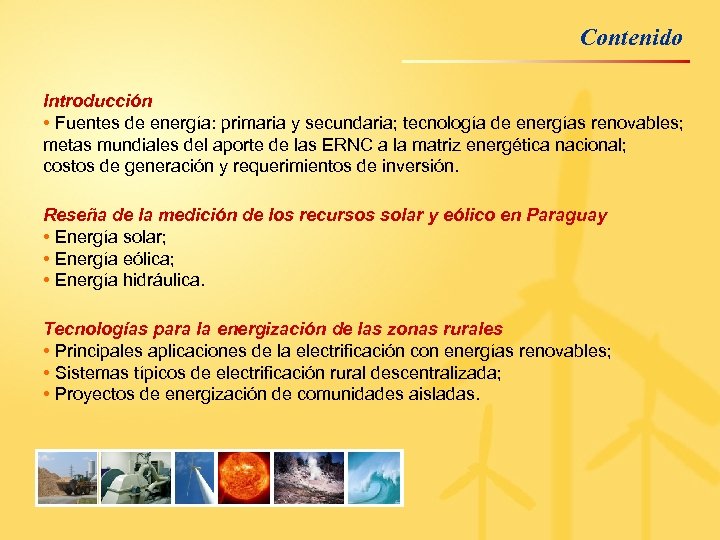 Contenido Introducción • Fuentes de energía: primaria y secundaria; tecnología de energías renovables; metas