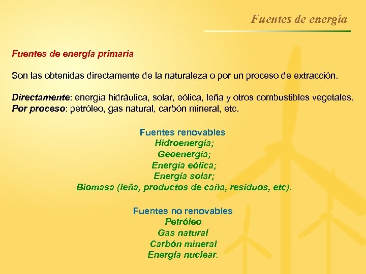 Fuentes de energía primaria Son las obtenidas directamente de la naturaleza o por un