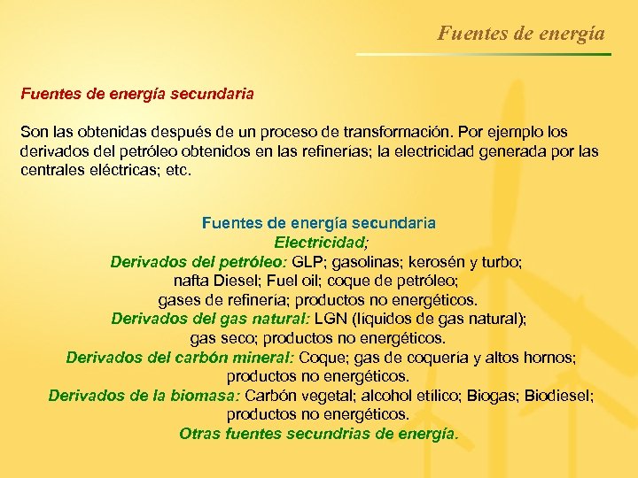 Fuentes de energía secundaria Son las obtenidas después de un proceso de transformación. Por