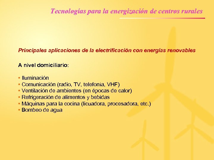 Tecnologías para la energización de centros rurales Principales aplicaciones de la electrificación con energías
