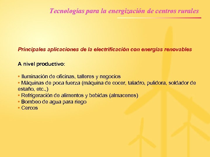 Tecnologías para la energización de centros rurales Principales aplicaciones de la electrificación con energías