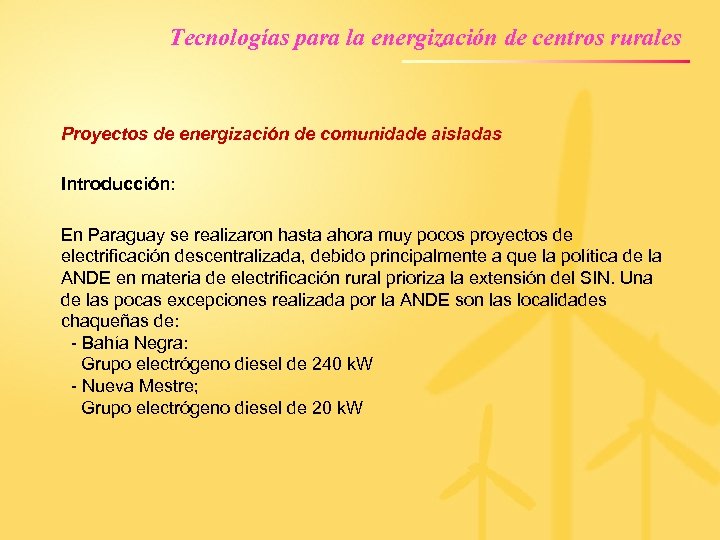 Tecnologías para la energización de centros rurales Proyectos de energización de comunidade aisladas Introducción: