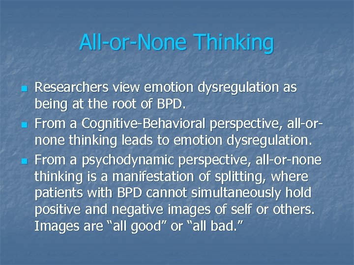 All-or-None Thinking n n n Researchers view emotion dysregulation as being at the root