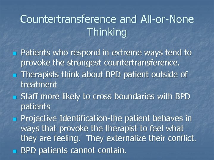 Countertransference and All-or-None Thinking n n n Patients who respond in extreme ways tend