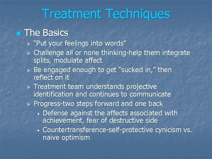 Treatment Techniques n The Basics Ø Ø Ø “Put your feelings into words” Challenge